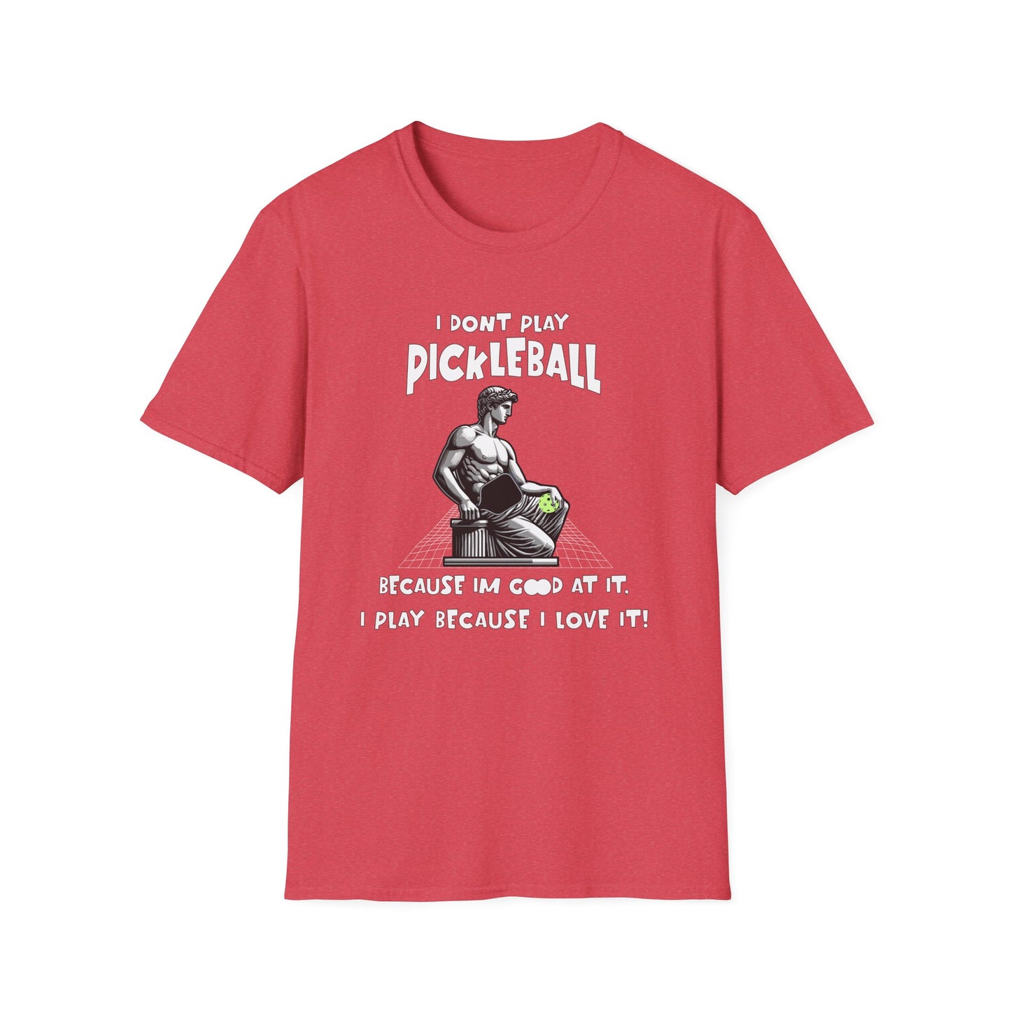 I Don't Play Pickleball Because I'm Good At It (Statue). Pickleball Tee.