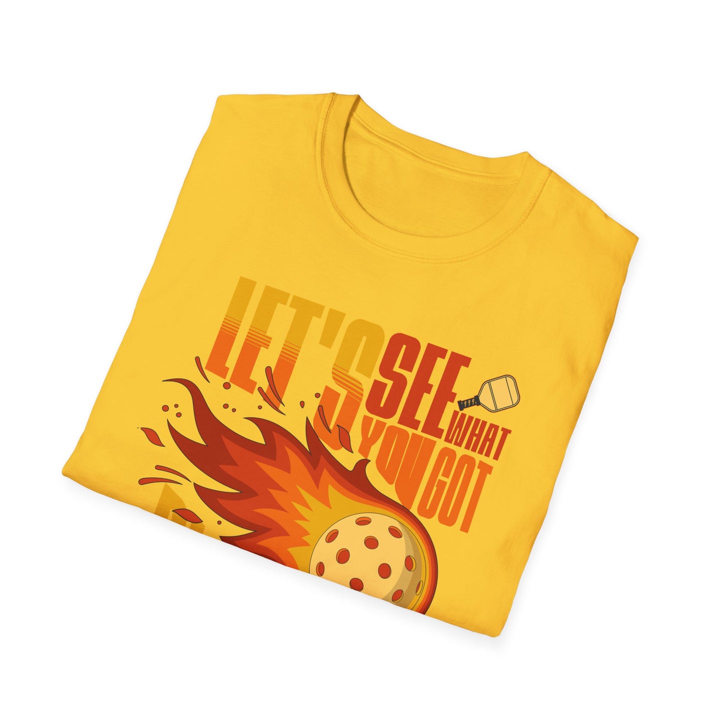 Let's See What You Got. Pickleball Tee.