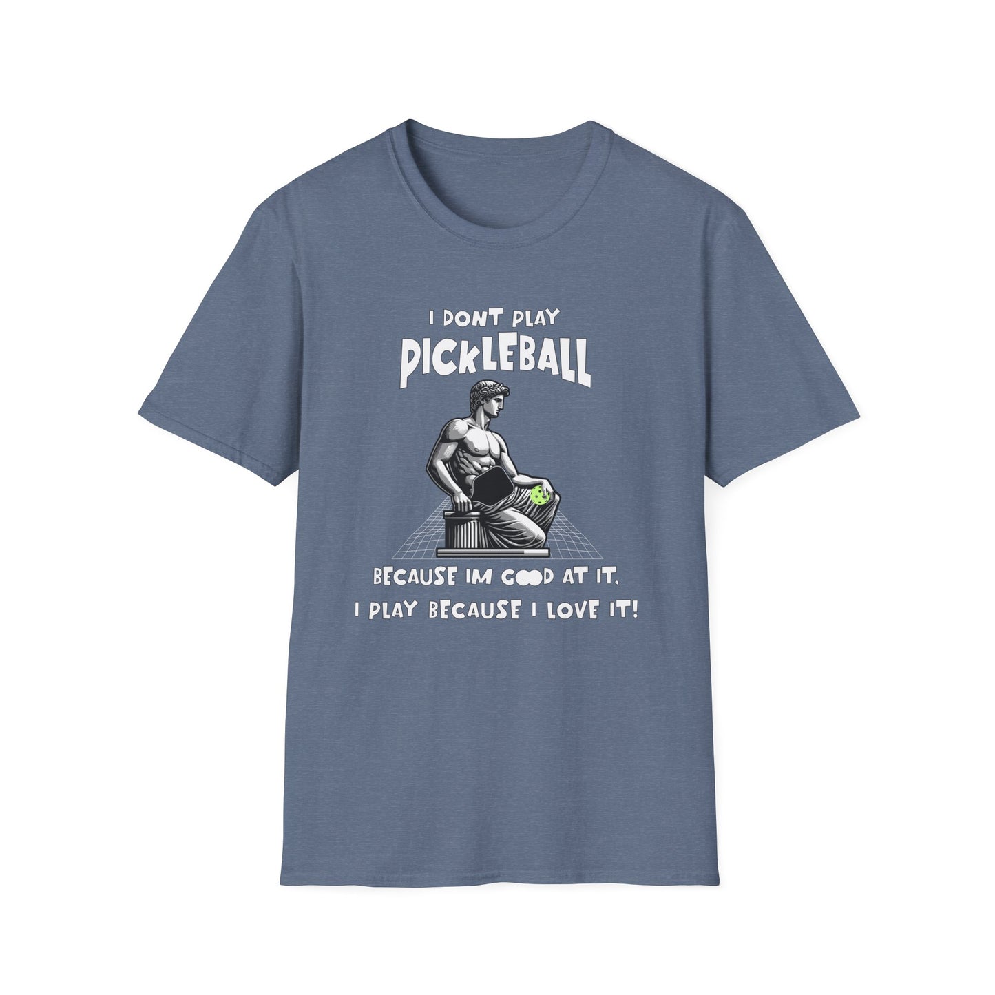 I Don't Play Pickleball Because I'm Good At It (Statue). Pickleball Tee.