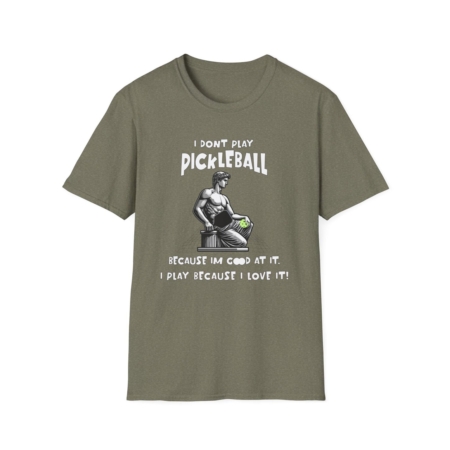 I Don't Play Pickleball Because I'm Good At It (Statue). Pickleball Tee.