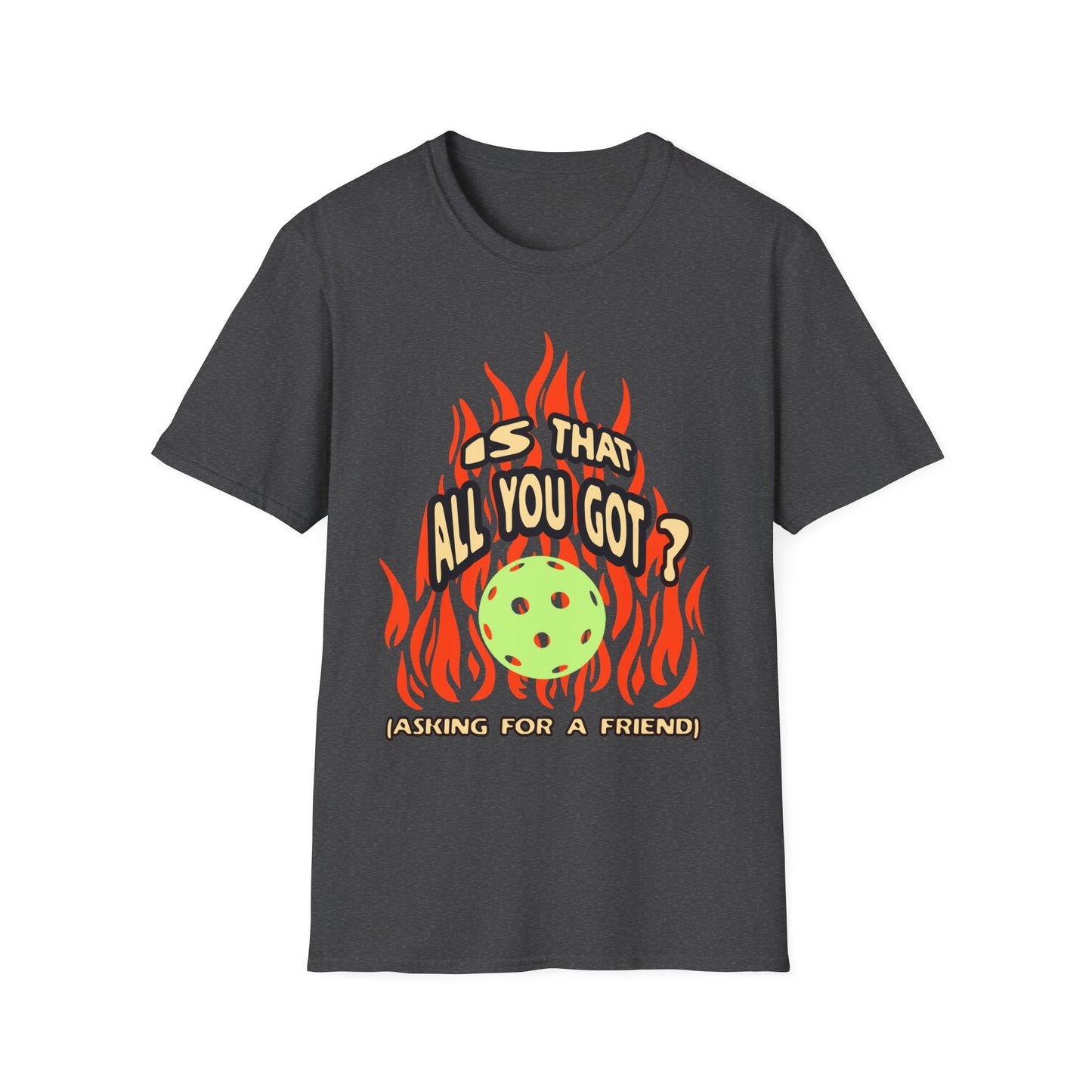 Is That All You Got? Pickleball Tee.