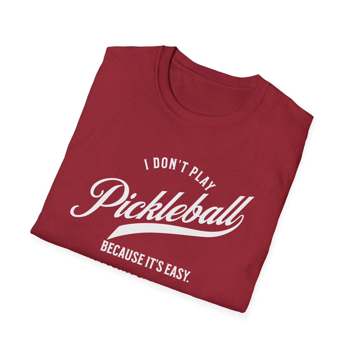I Don't Play Pickleball Because It Is Easy. Pickleball Tee.