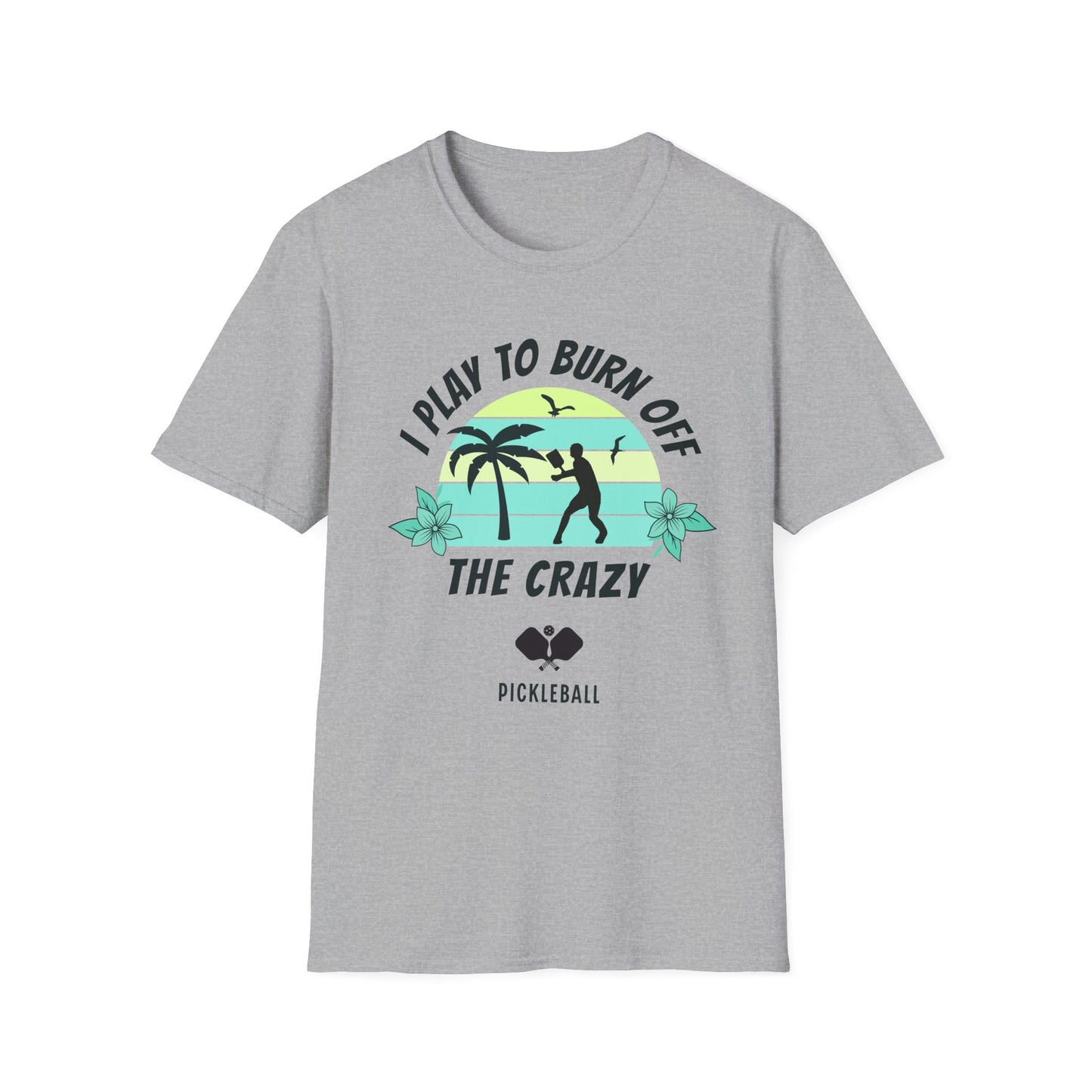 I Play To Burn Crazy. Pickleball Tee.