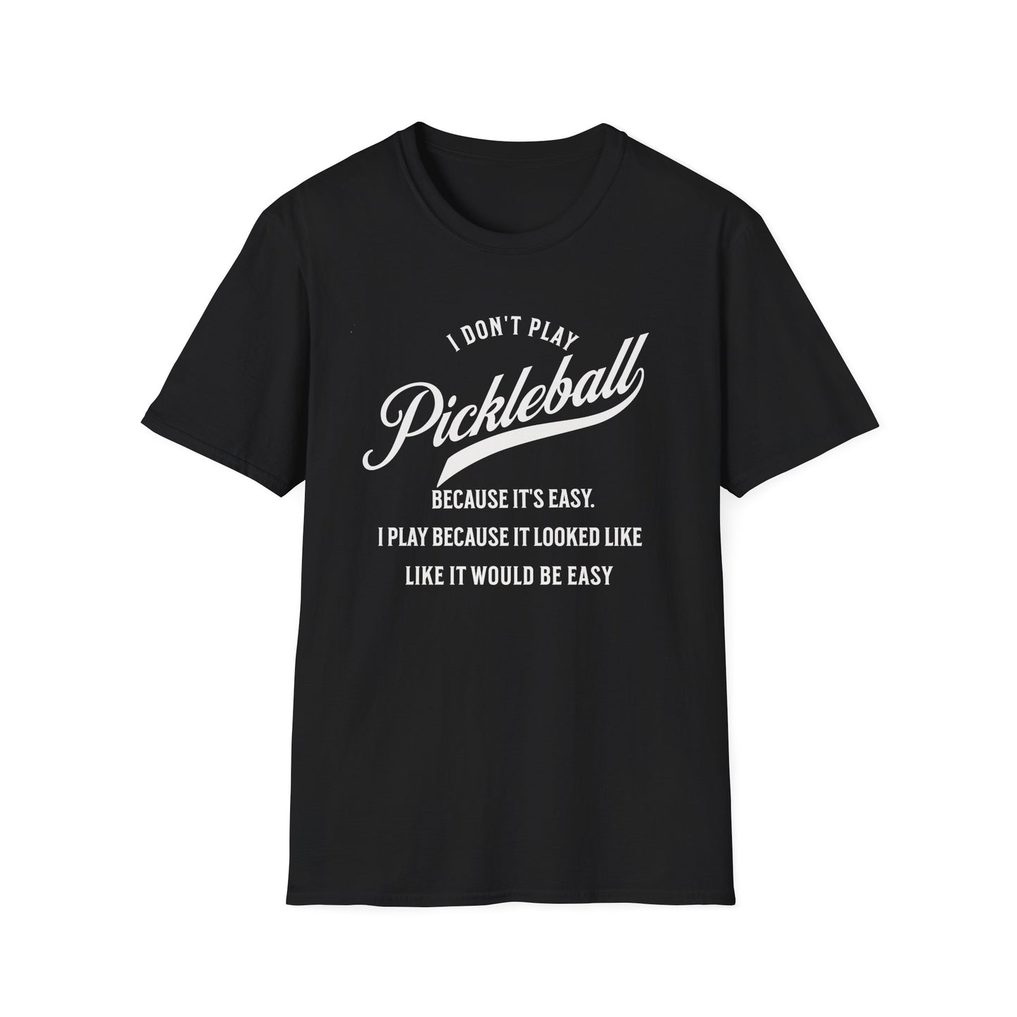 I Don't Play Pickleball Because It Is Easy. Pickleball Tee.