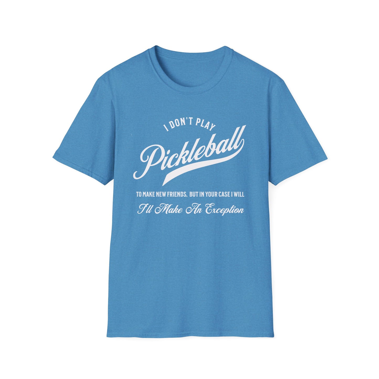 I Don't Play to Make Friends. Pickleball Tee.