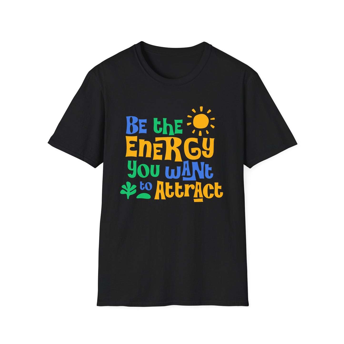 Be The Energy You Want To attract. Tee.