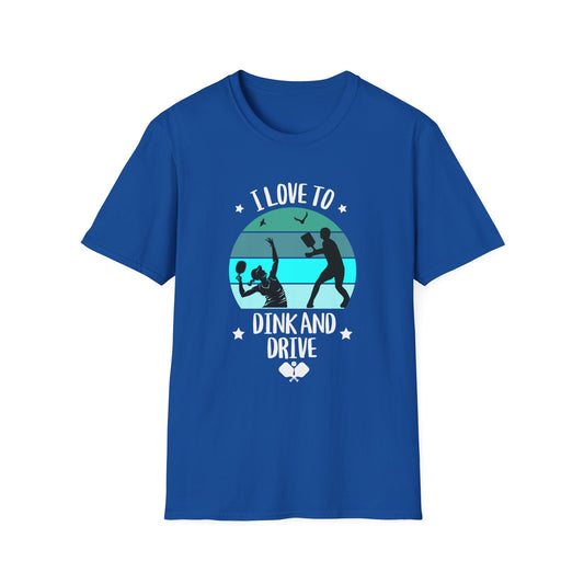I Love to Dink and Drive! Pickleball Tee.