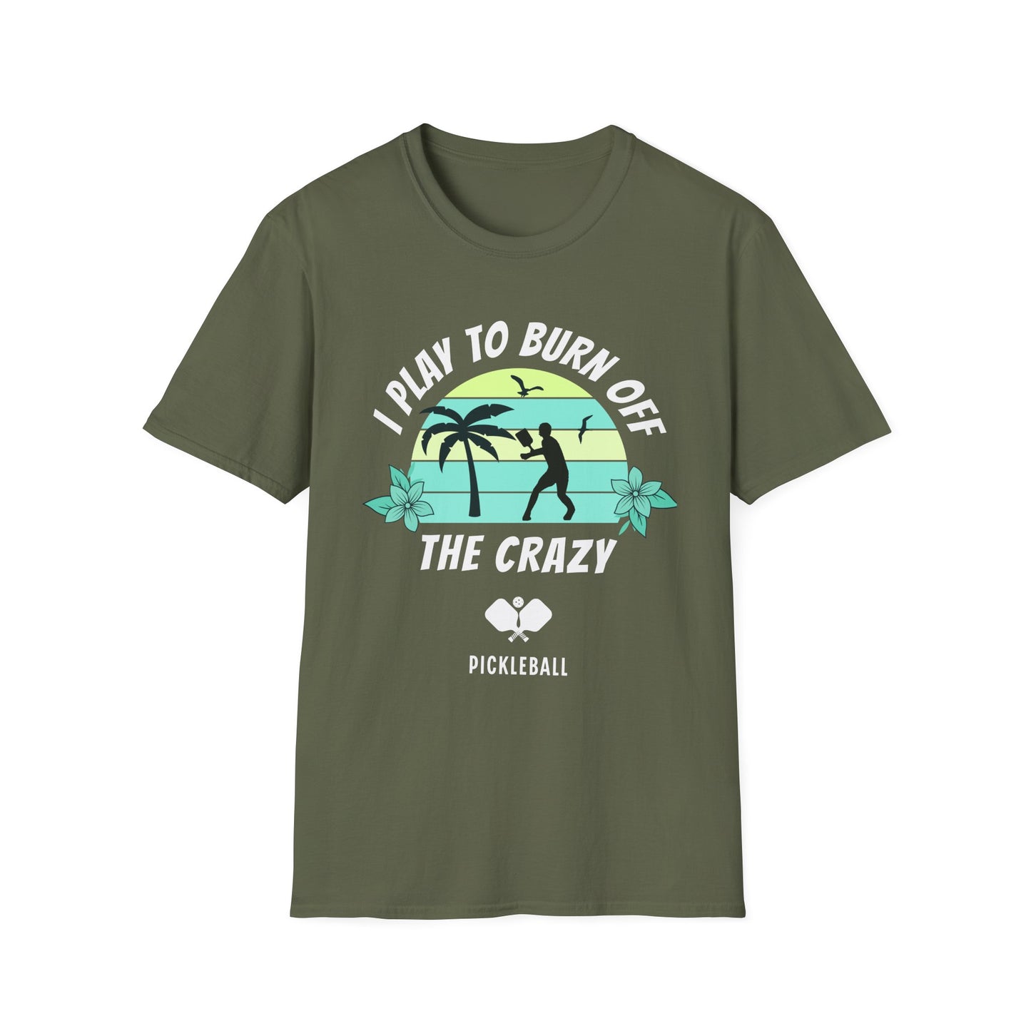 I Play To Burn Crazy. Pickleball Tee.