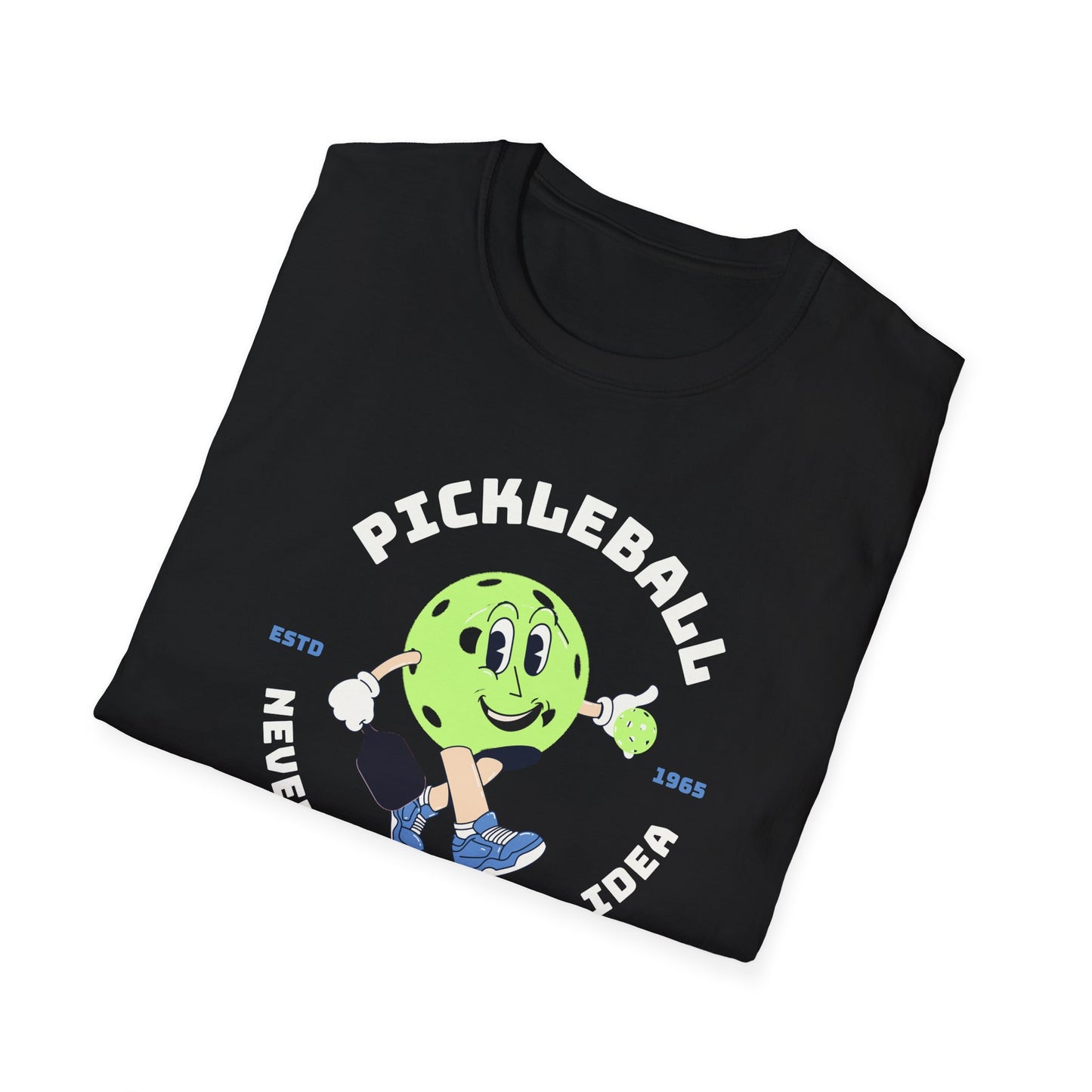 Never Not A Great Idea!  Pickleball Tee.