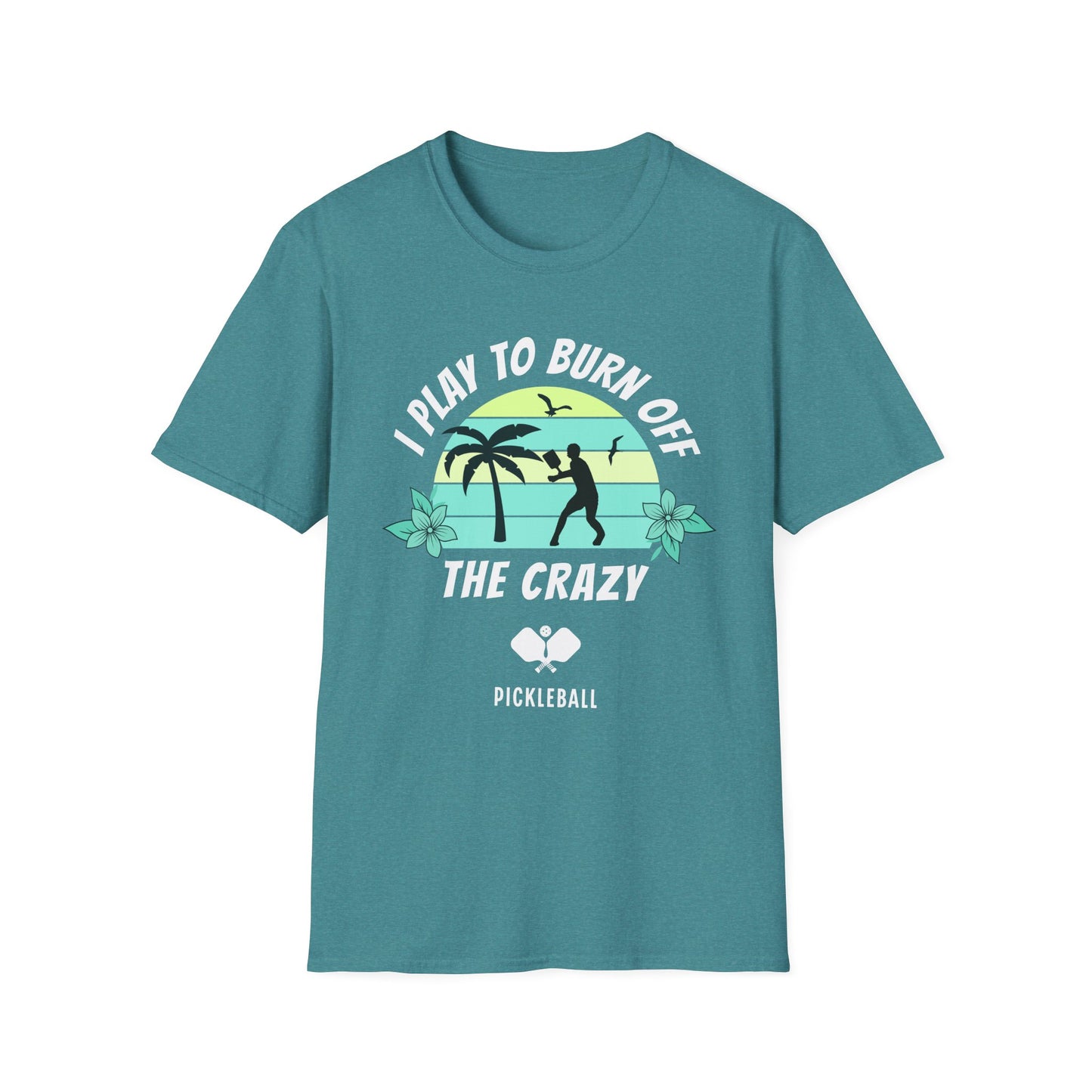 I Play To Burn Crazy. Pickleball Tee.