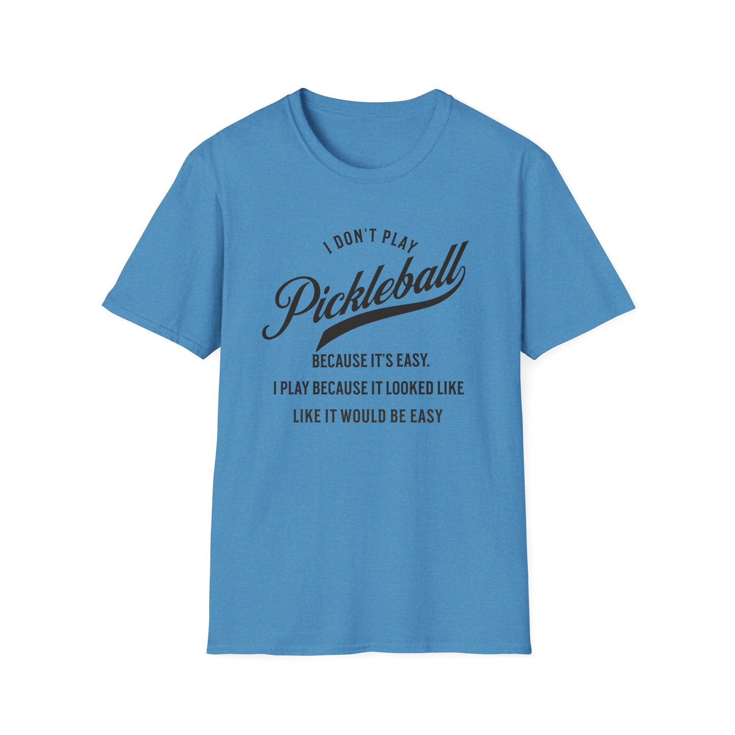 I Don't Play Pickleball Because It Is Easy. Pickleball Tee.