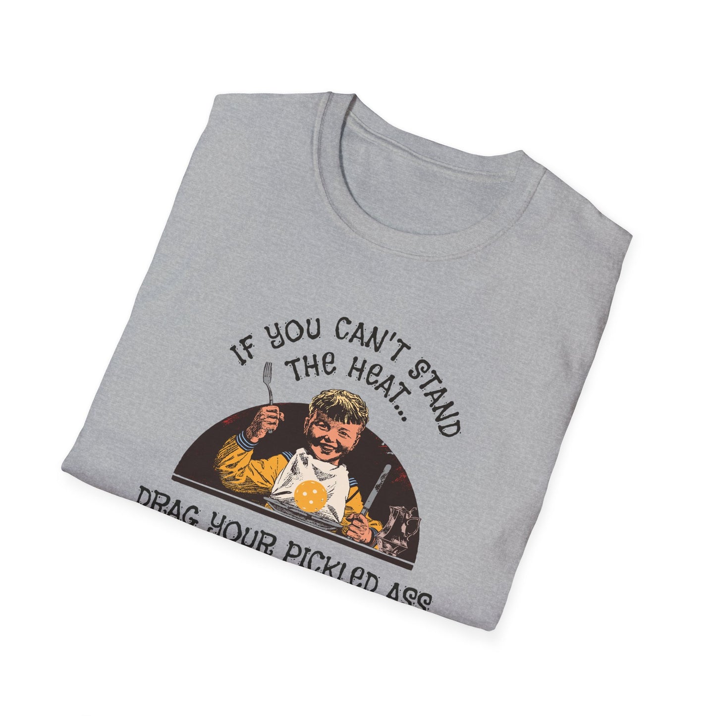 If You Can't Stand the Heat Pickleball Tee.
