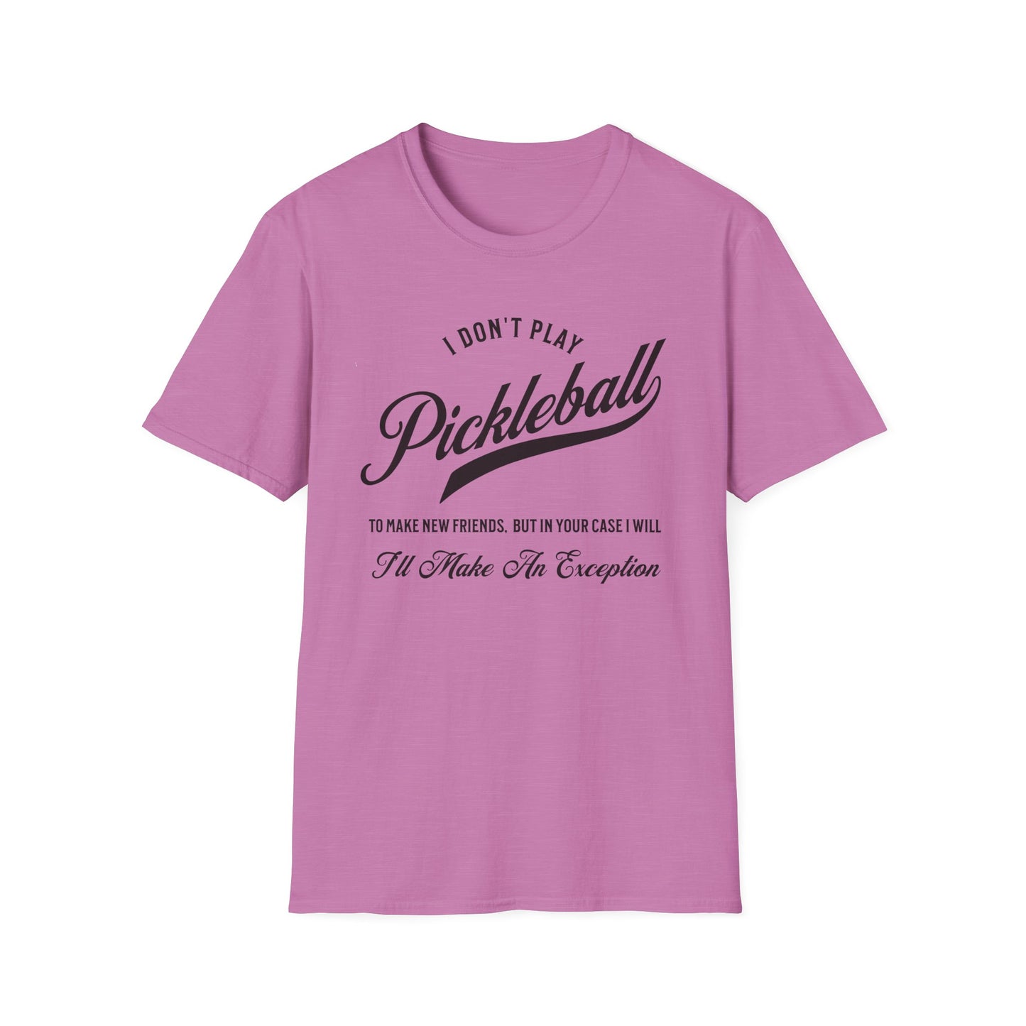 I Don't Play to Make Friends. Pickleball Tee.