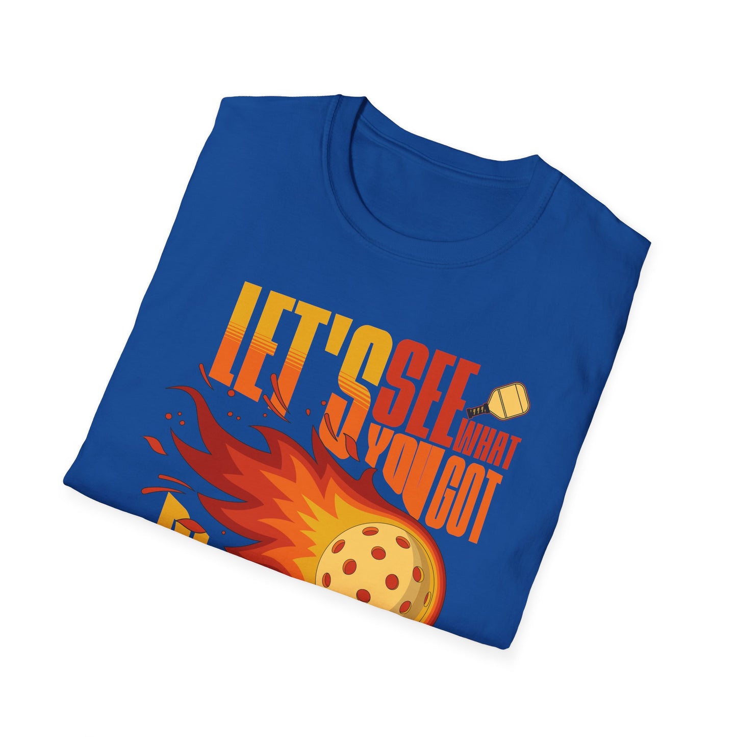 Let's See What You Got. Pickleball Tee.