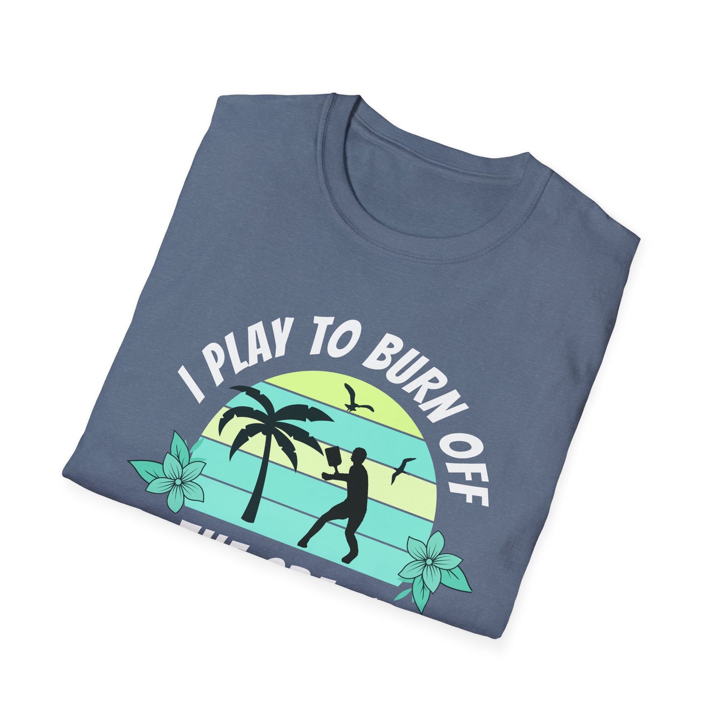 I Play To Burn Crazy. Pickleball Tee.