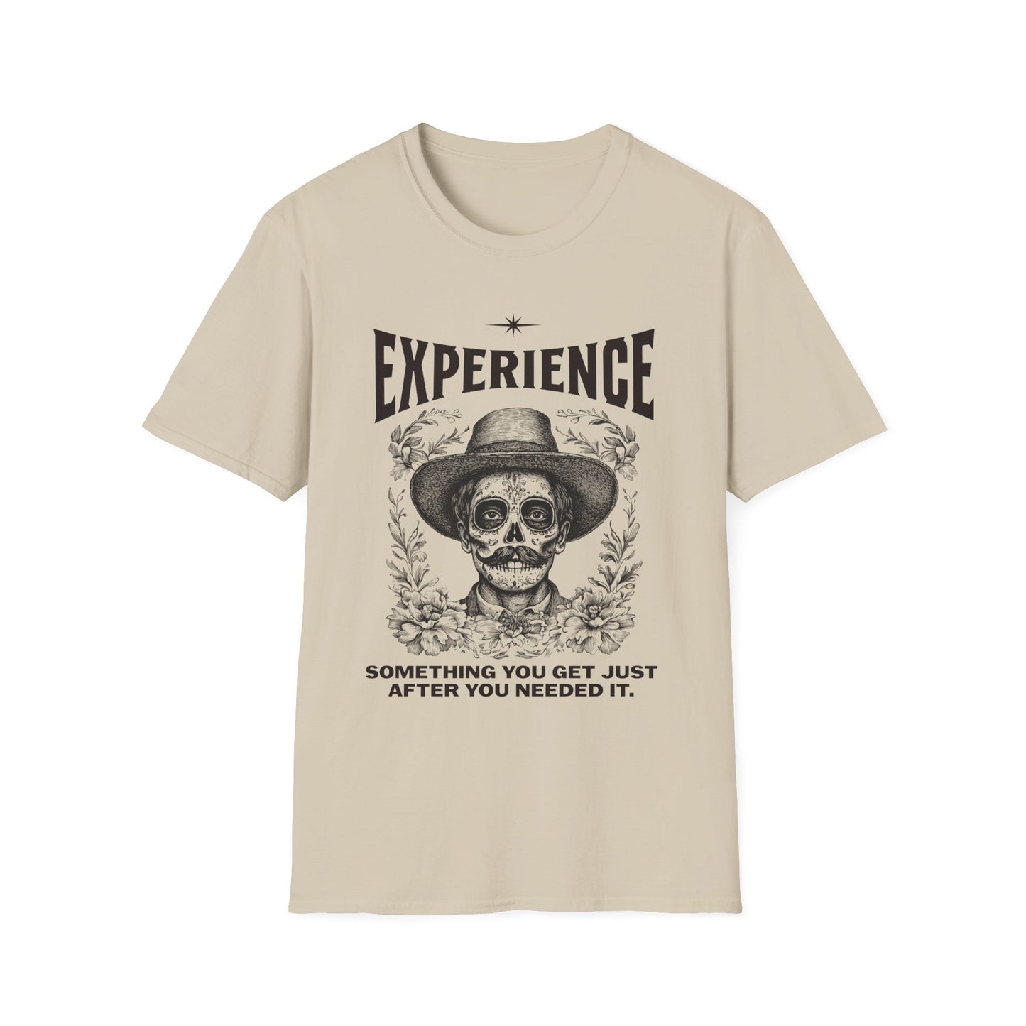 Experience. Something You Get Just After You Needed It. Tee.
