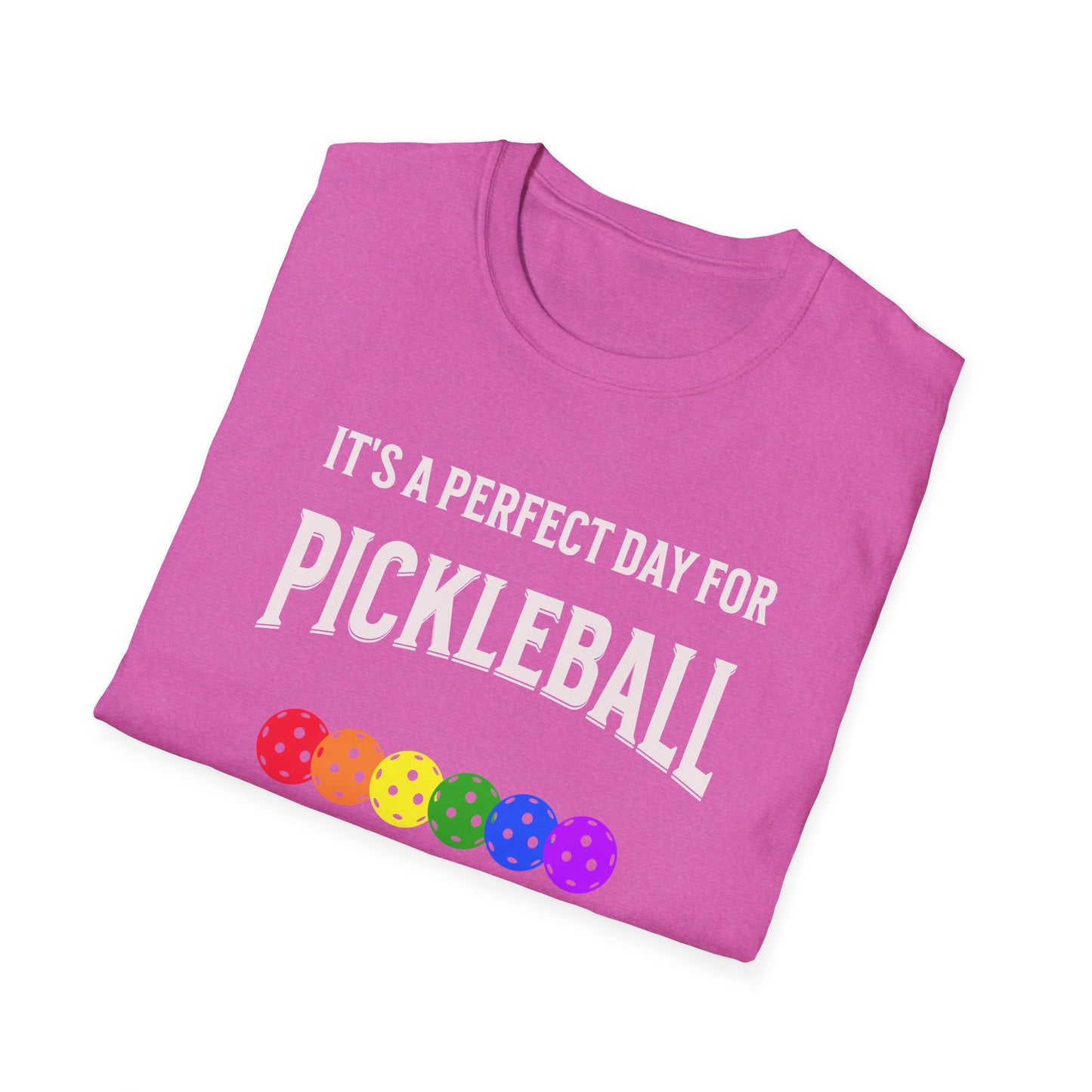 It's A Perfect Day For Pickleball. Unisex Softstyle T-Shirt