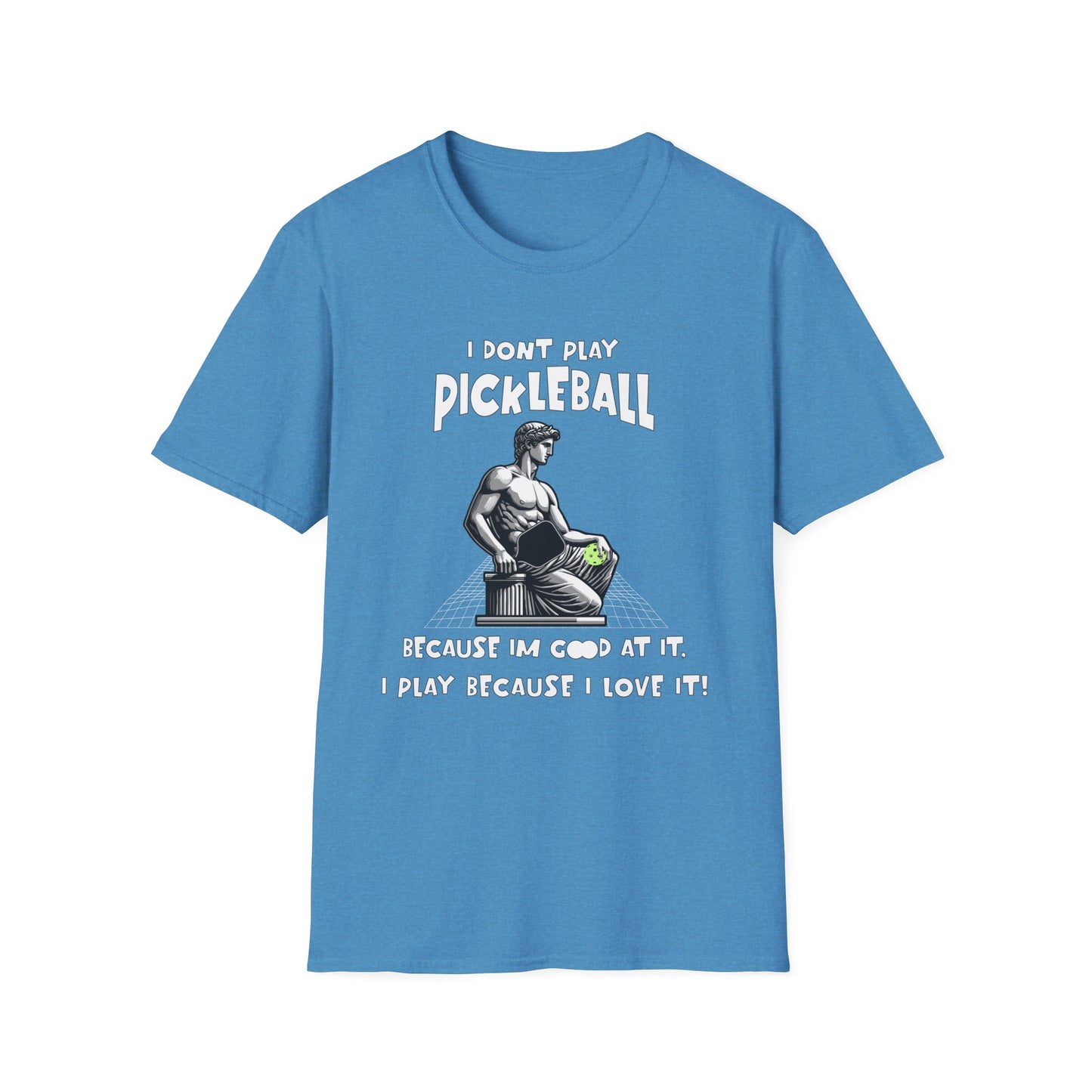 I Don't Play Pickleball Because I'm Good At It (Statue). Pickleball Tee.