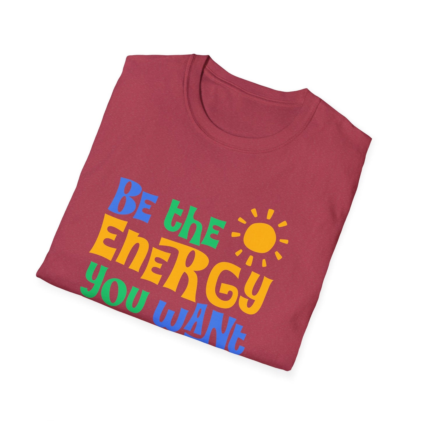 Be The Energy You Want To attract. Tee.