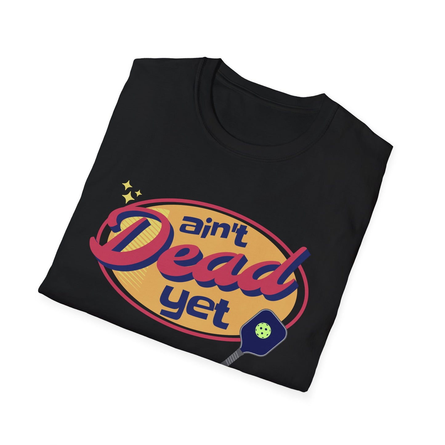 Ain't Dead Yet. Pickleball Tee.