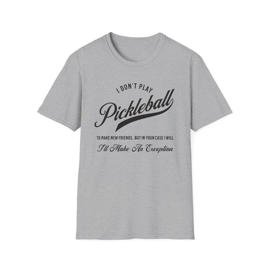 I Don't Play to Make Friends. Pickleball Tee.