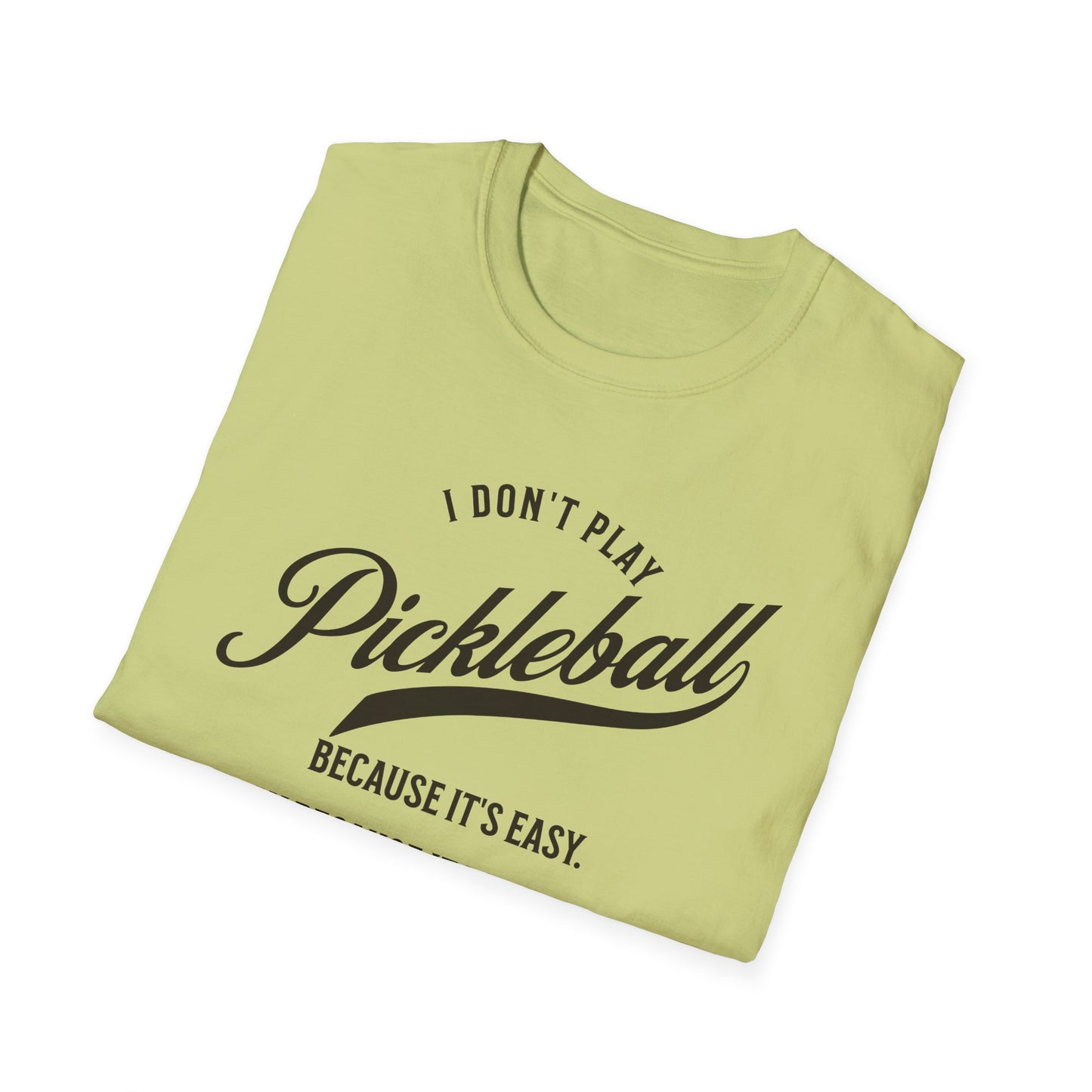 I Don't Play Pickleball Because It Is Easy. Pickleball Tee.