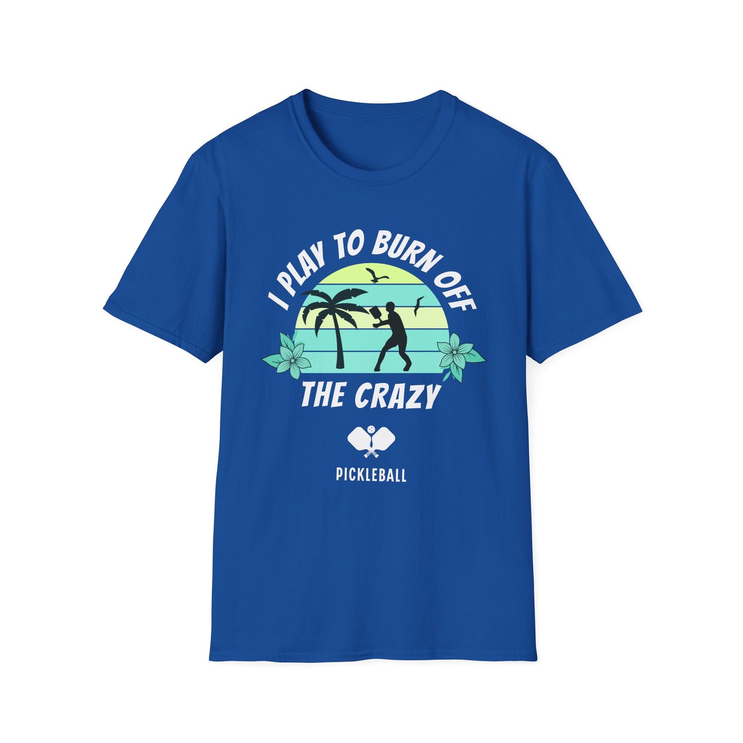 I Play To Burn Crazy. Pickleball Tee.