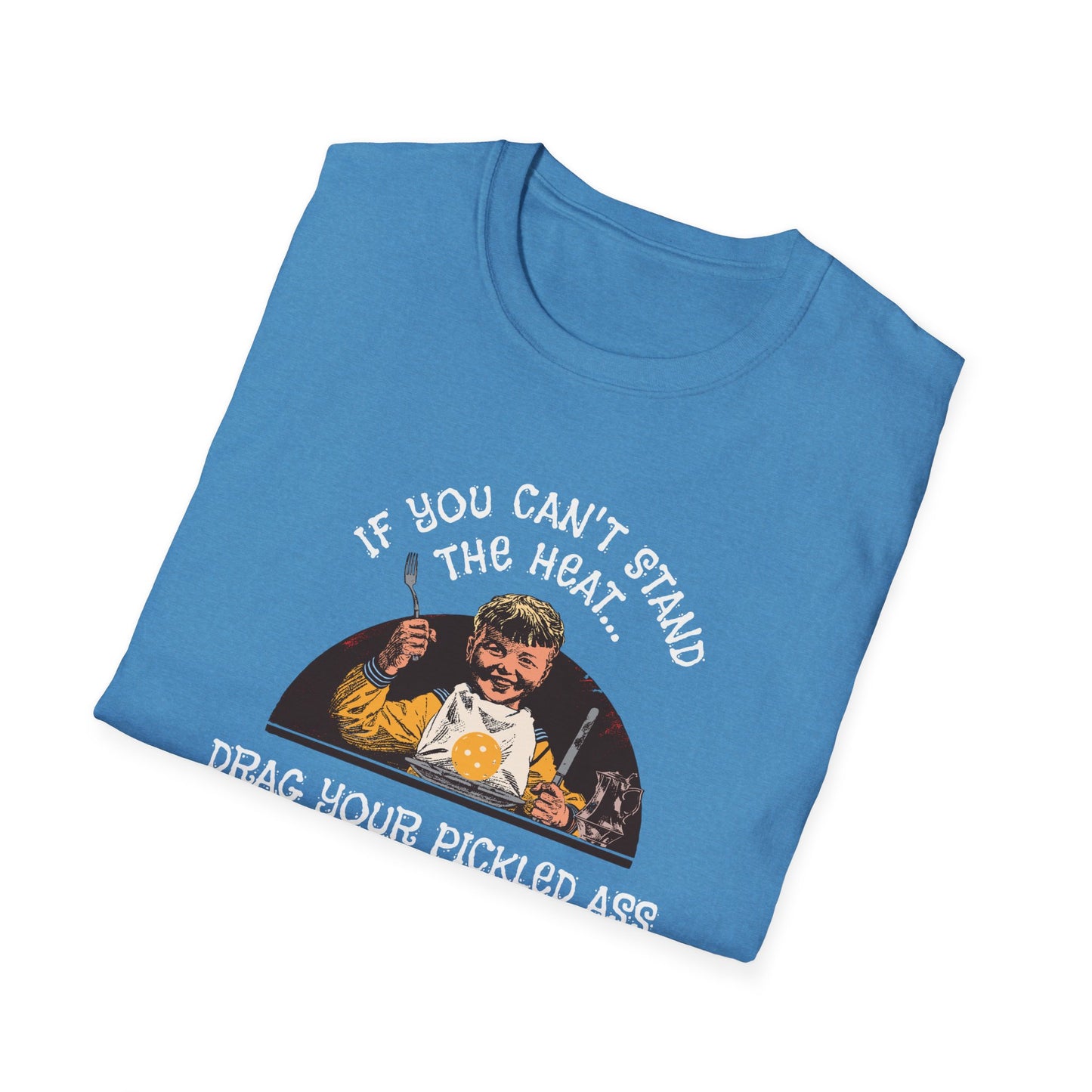 If You Can't Stand the Heat Pickleball Tee.