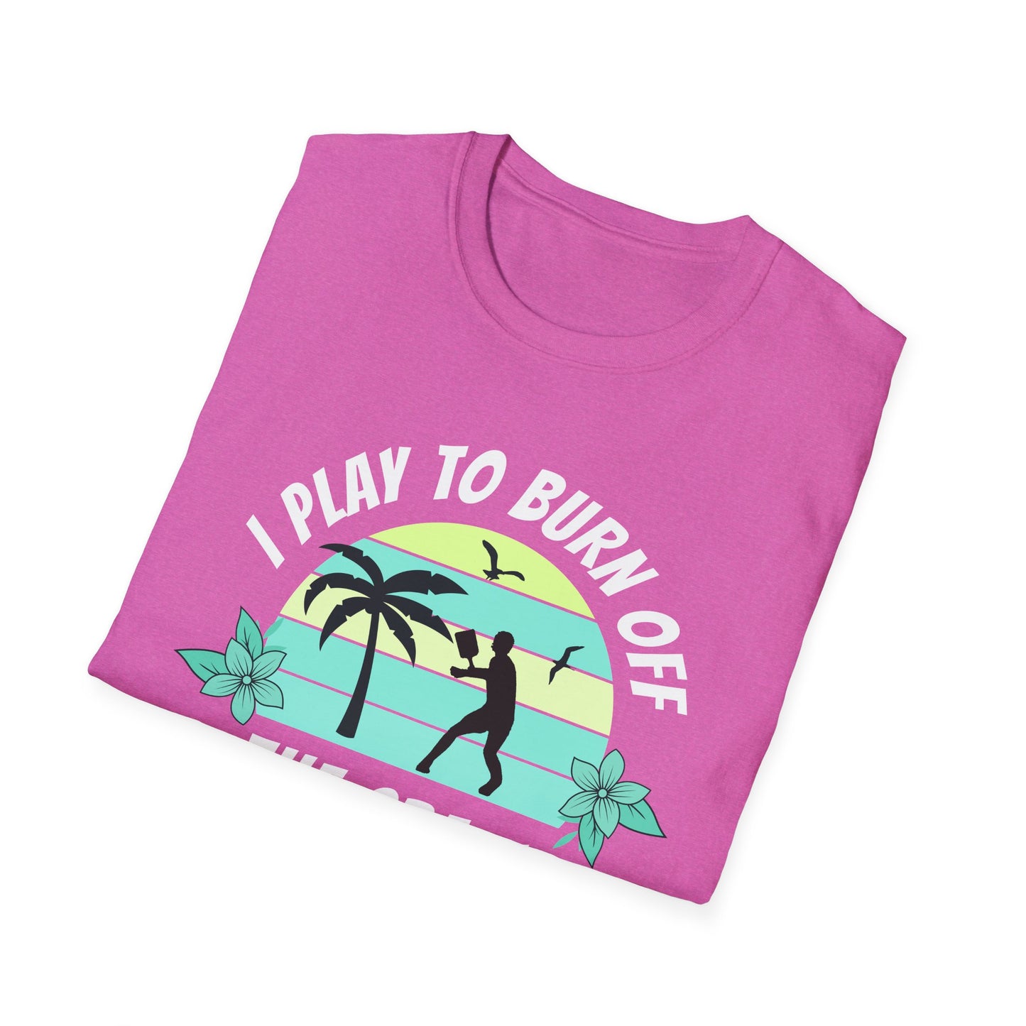 I Play To Burn Crazy. Pickleball Tee.