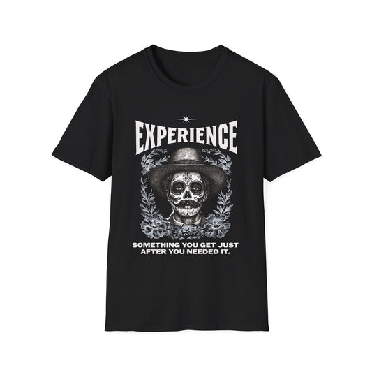 Experience. Something You Get Just After You Needed It. Tee.