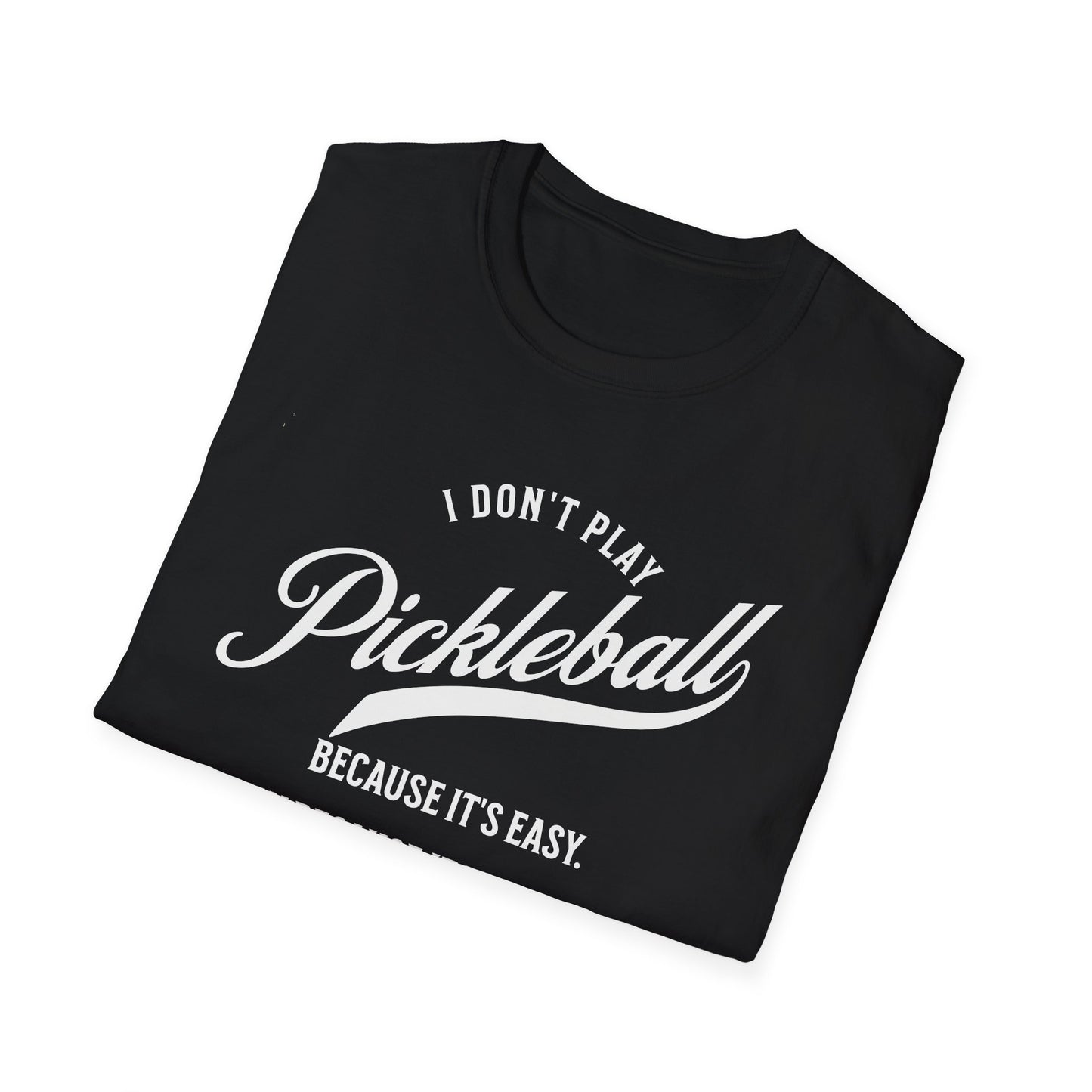 I Don't Play Pickleball Because It Is Easy. Pickleball Tee.