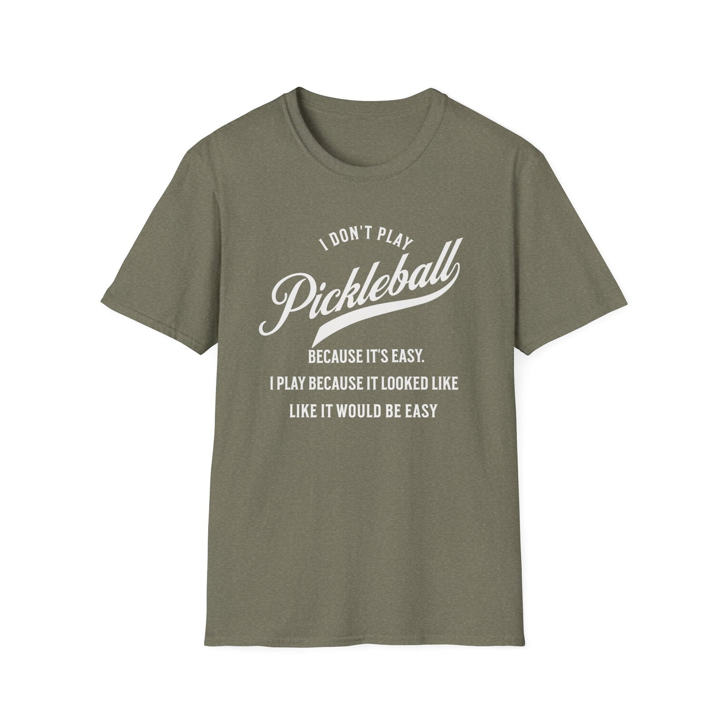 I Don't Play Pickleball Because It Is Easy. Pickleball Tee.