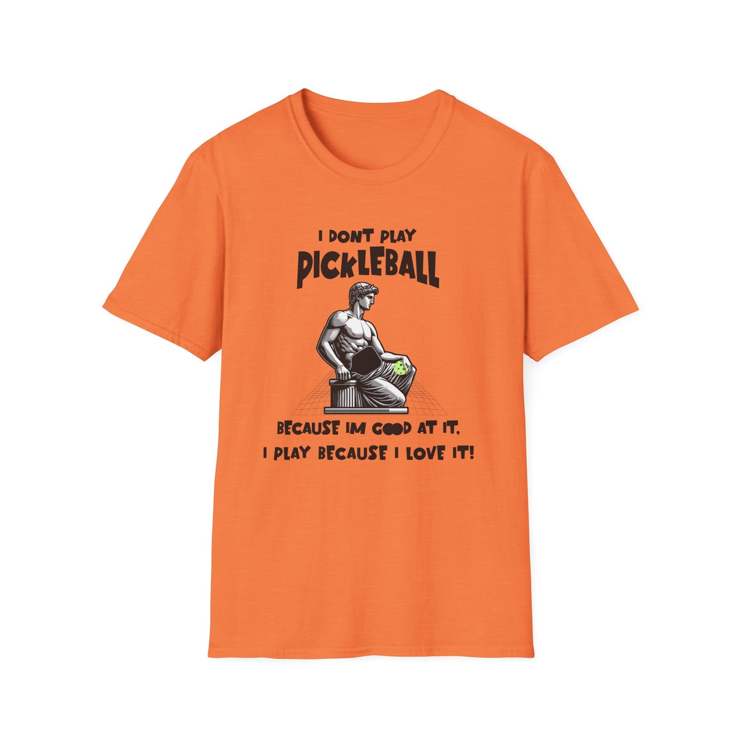I Don't Play Pickleball Because I'm Good At It (Statue). Pickleball Tee.