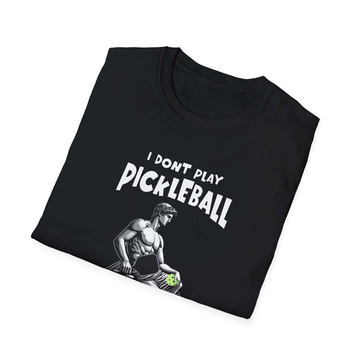 I Don't Play Pickleball Because I'm Good At It (Statue). Pickleball Tee.