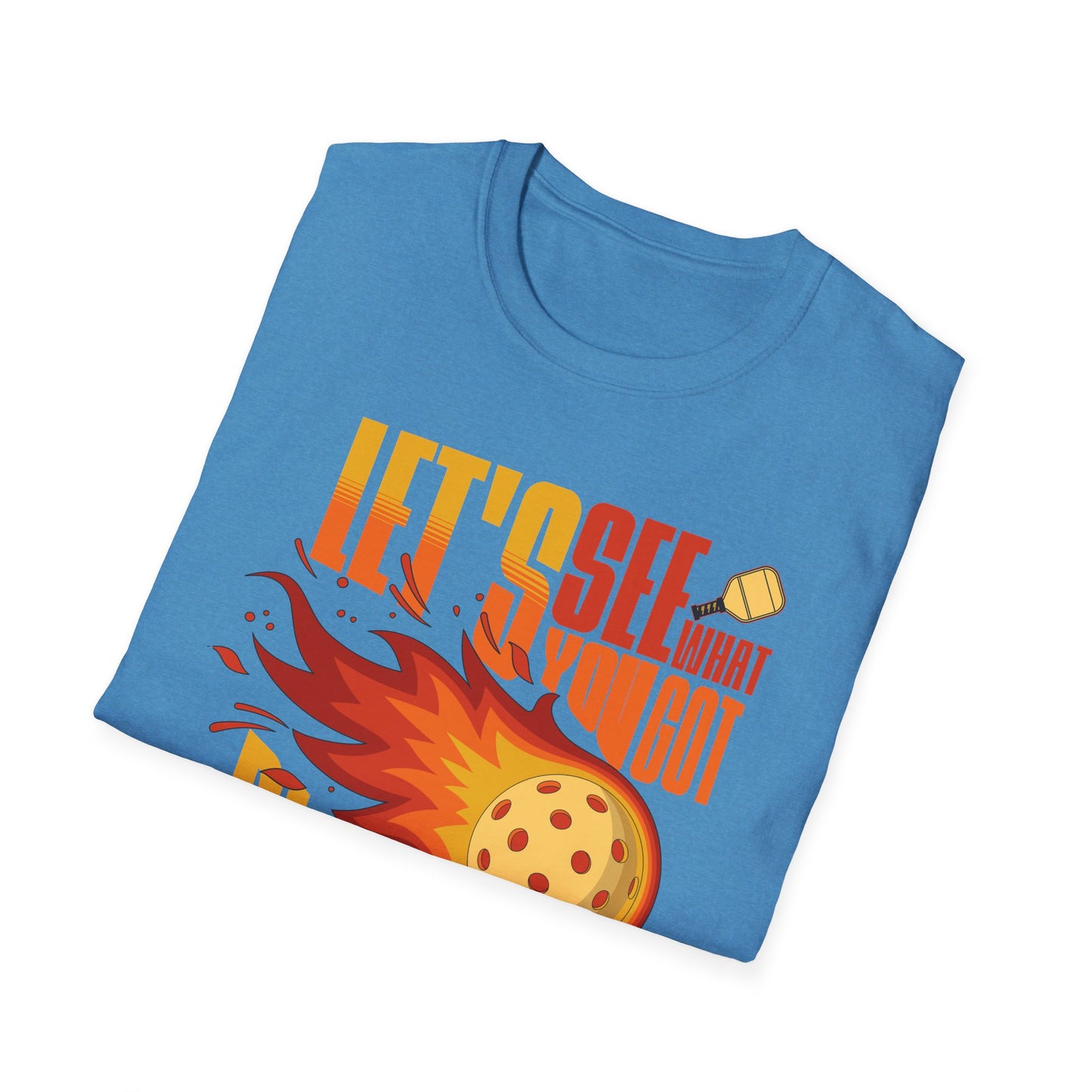 Let's See What You Got. Pickleball Tee.