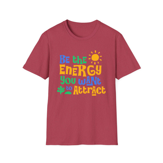 Be The Energy You Want To attract. Tee.