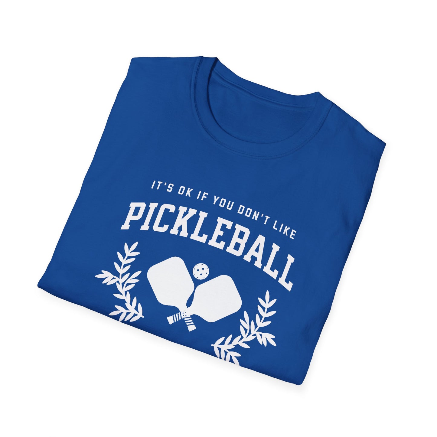 It's OK if You Don't. Pickleball Tee.