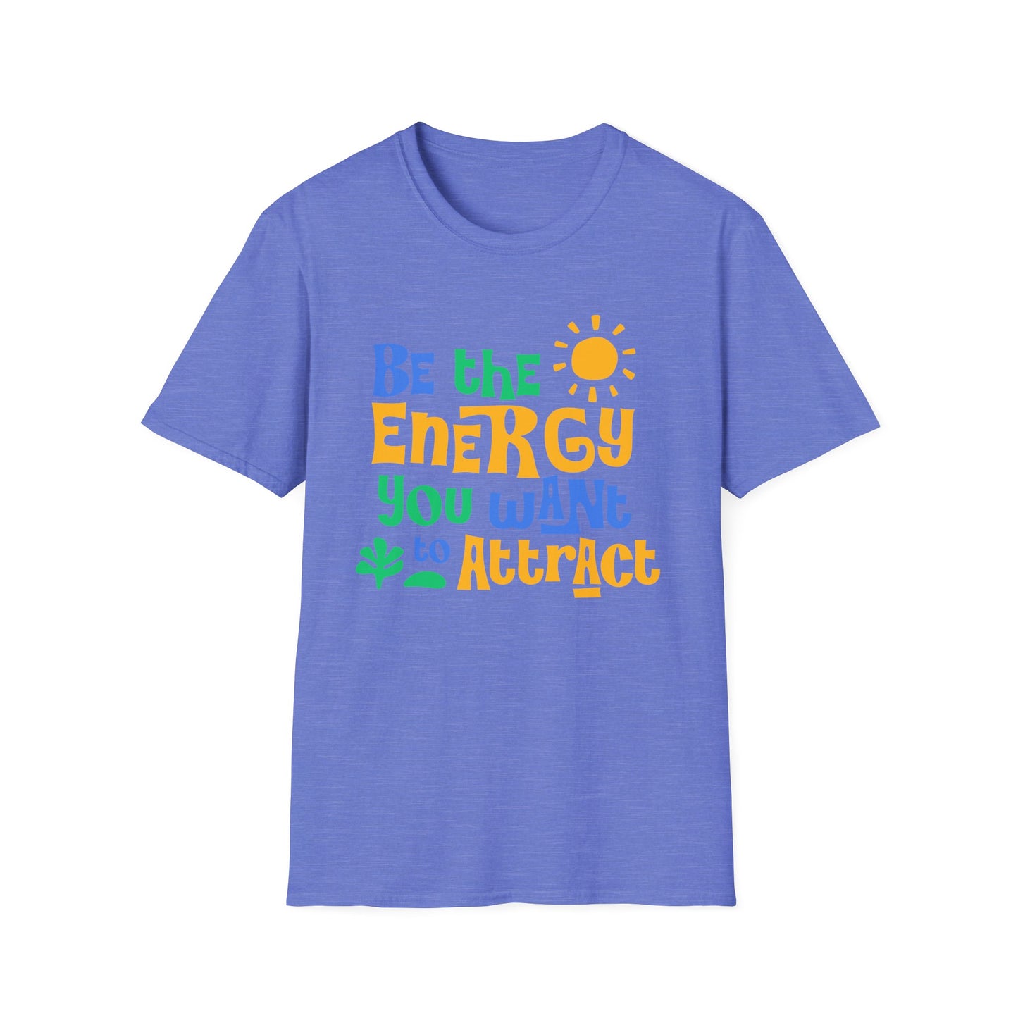 Be The Energy You Want To attract. Tee.