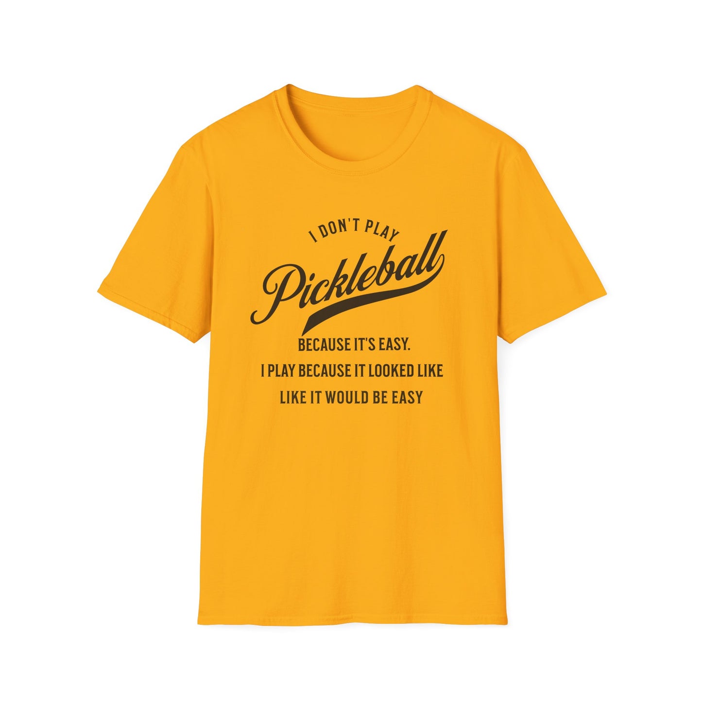 I Don't Play Pickleball Because It Is Easy. Pickleball Tee.