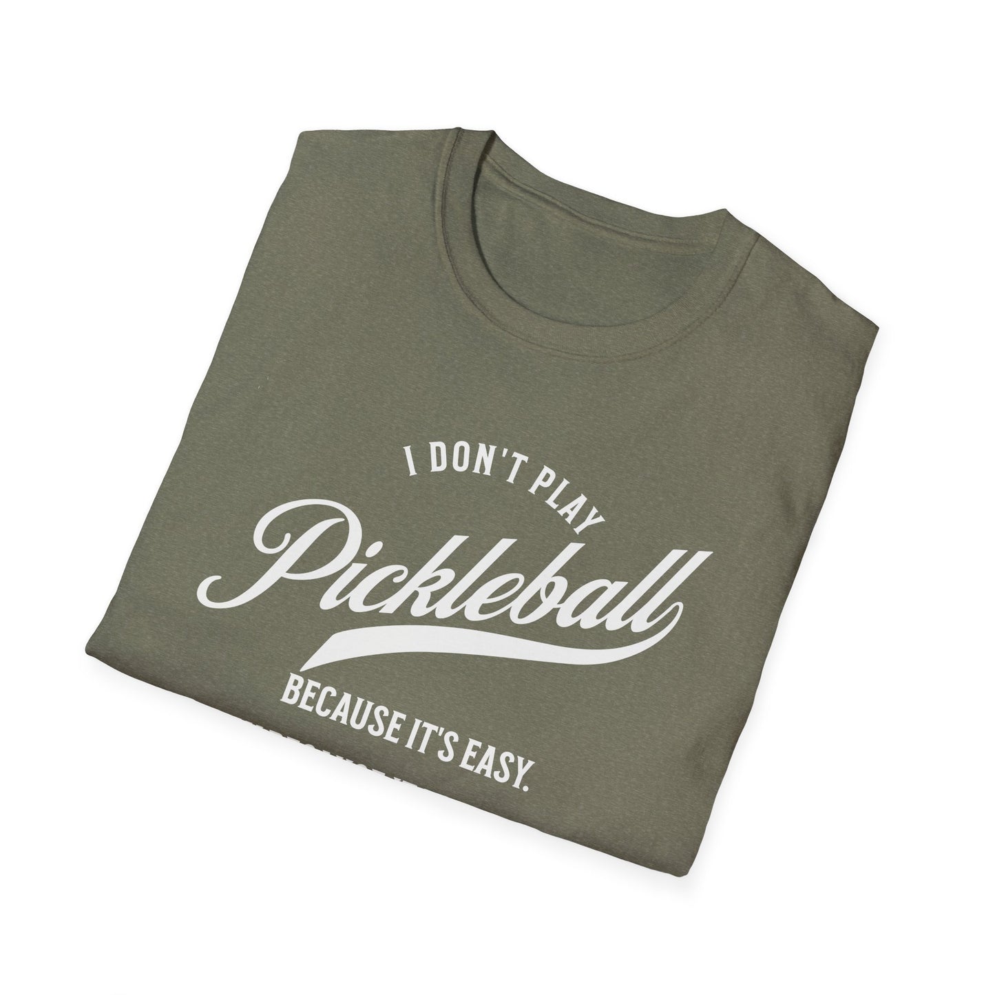 I Don't Play Pickleball Because It Is Easy. Pickleball Tee.