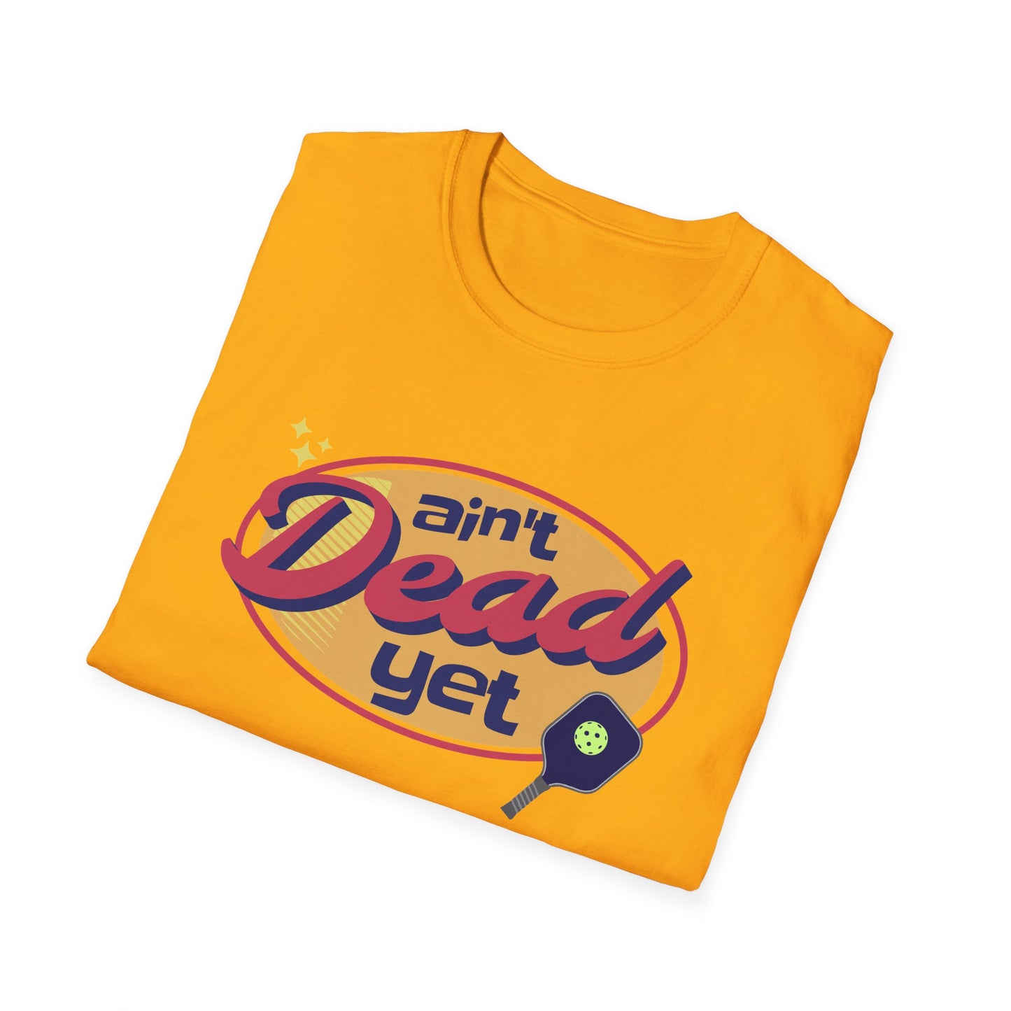 Ain't Dead Yet. Pickleball Tee.