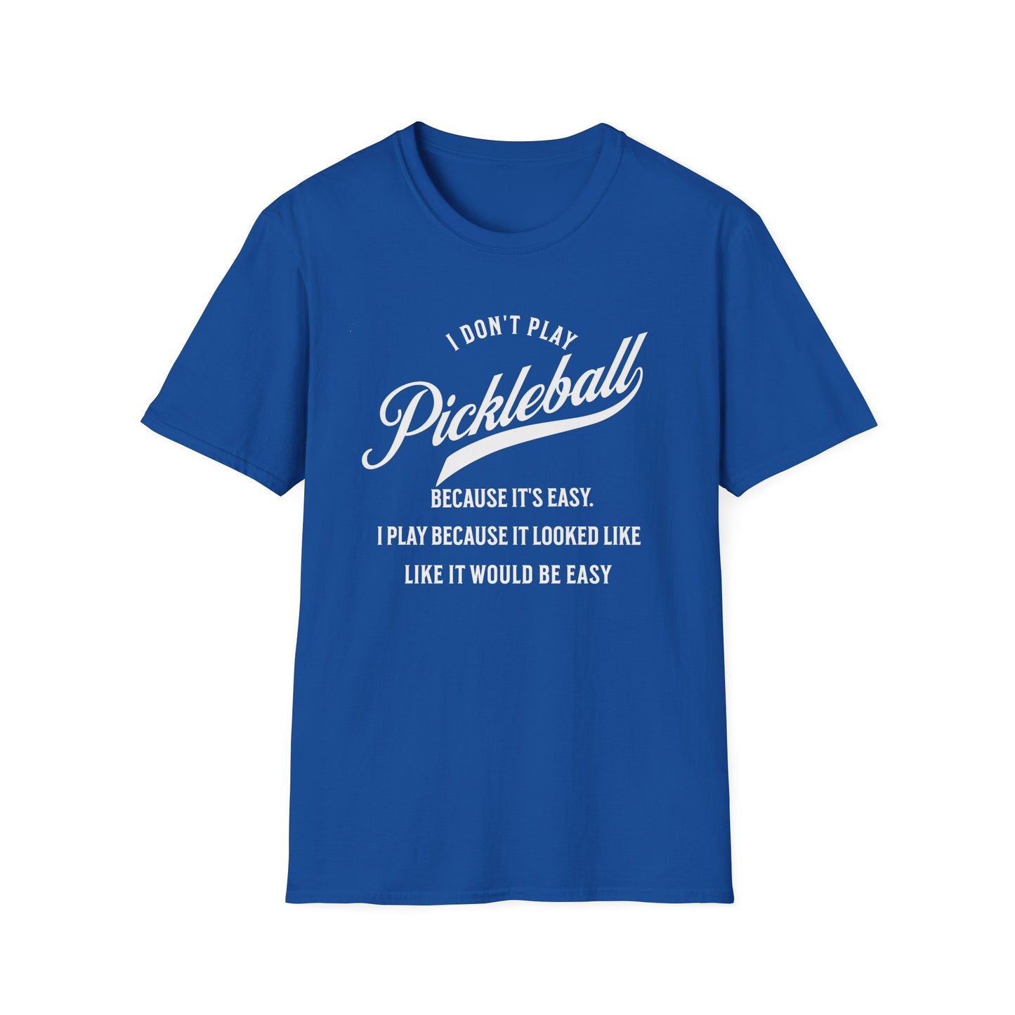 I Don't Play Pickleball Because It Is Easy. Pickleball Tee.