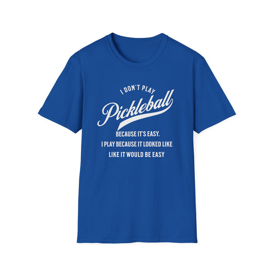 I Don't Play Pickleball Because It Is Easy. Pickleball Tee.