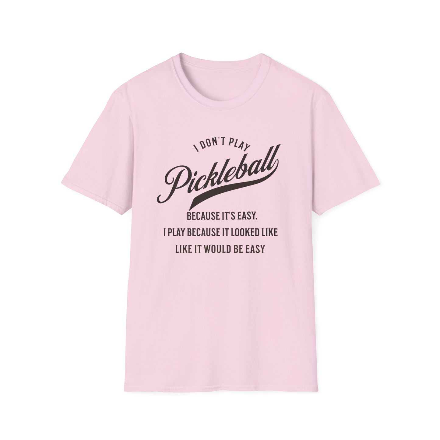 I Don't Play Pickleball Because It Is Easy. Pickleball Tee.