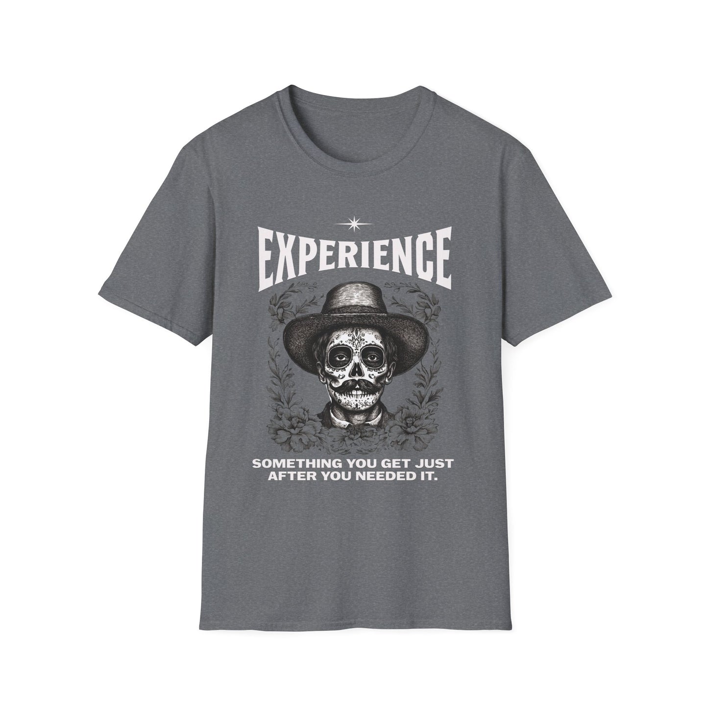Experience. Something You Get Just After You Needed It. Tee.