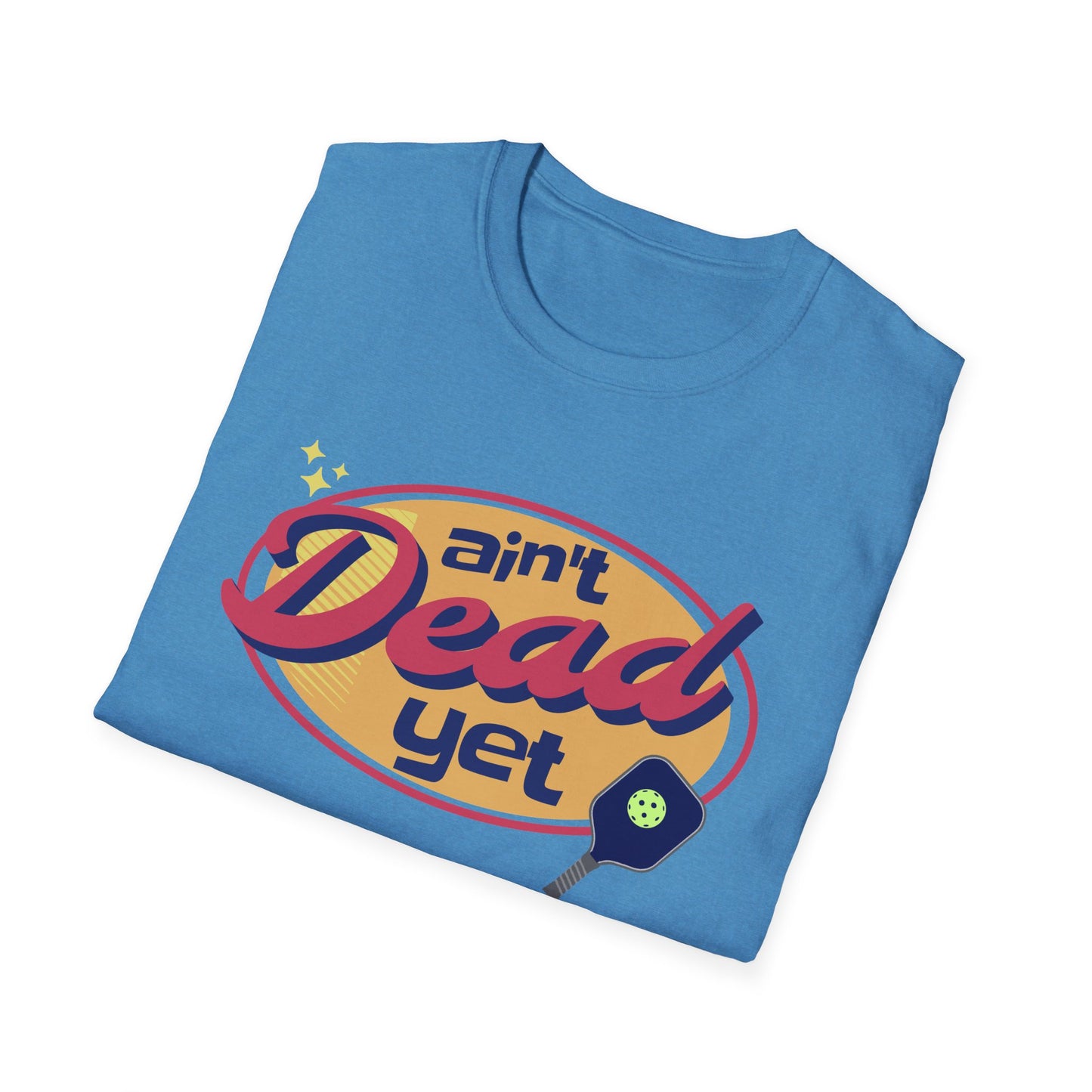 Ain't Dead Yet. Pickleball Tee.