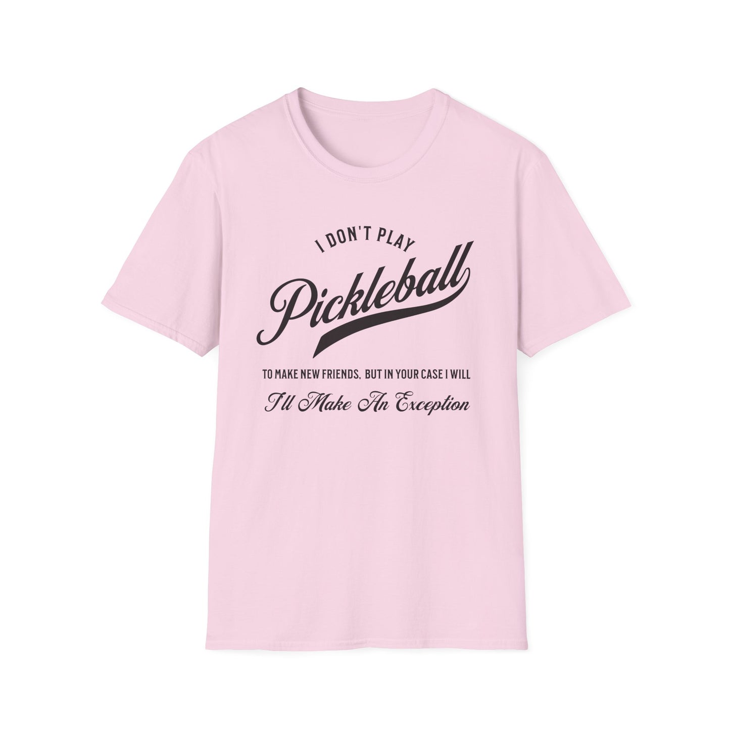 I Don't Play to Make Friends. Pickleball Tee.