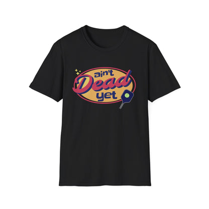 Ain't Dead Yet. Pickleball Tee.