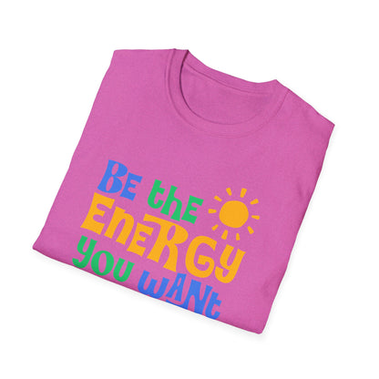 Be The Energy You Want To attract. Tee.