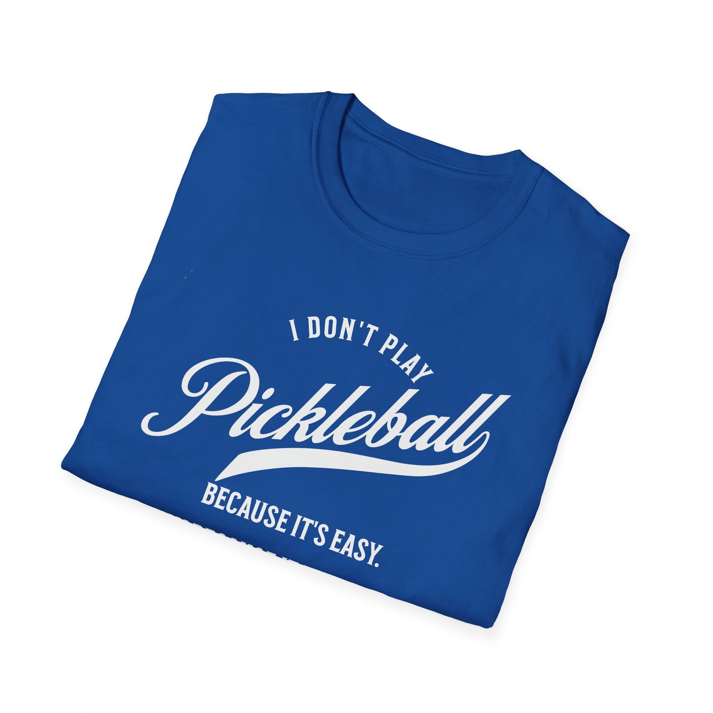 I Don't Play Pickleball Because It Is Easy. Pickleball Tee.